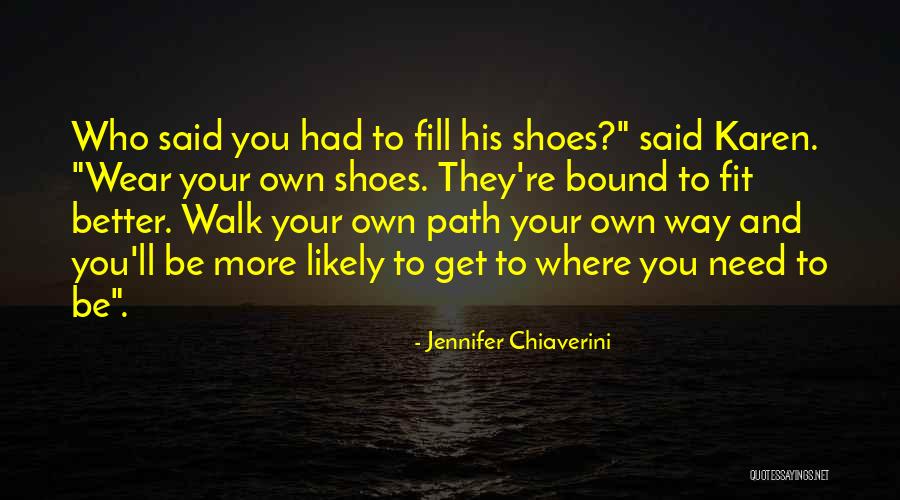Fill Someone's Shoes Quotes By Jennifer Chiaverini Fill Someone's Shoes Quotes By Jennifer Chiaverini