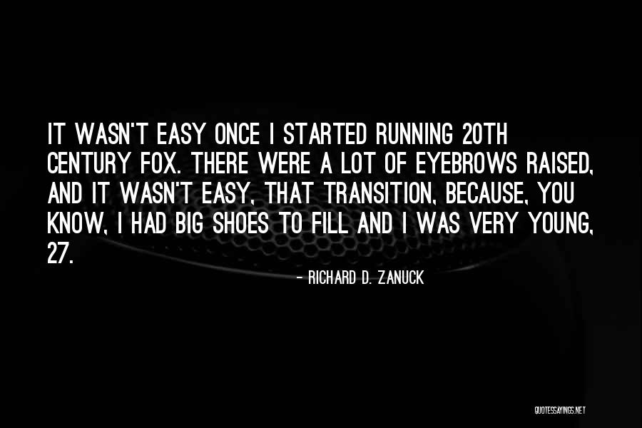 Fill Someone's Shoes Quotes By Richard D. Zanuck Fill Someone's Shoes Quotes By Richard D. Zanuck