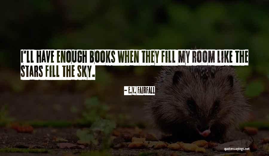 Fill The Room Quotes By E.V. Fairfall Fill The Room Quotes By E.V. Fairfall