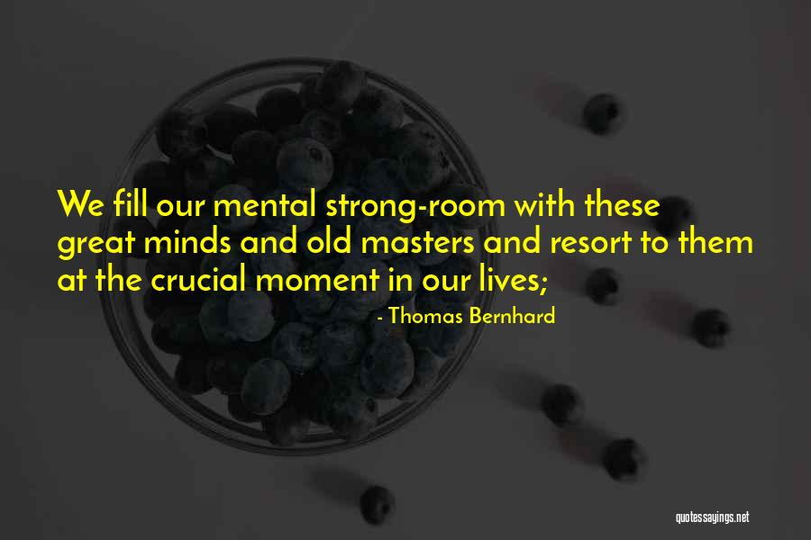 Fill The Room Quotes By Thomas Bernhard Fill The Room Quotes By Thomas Bernhard