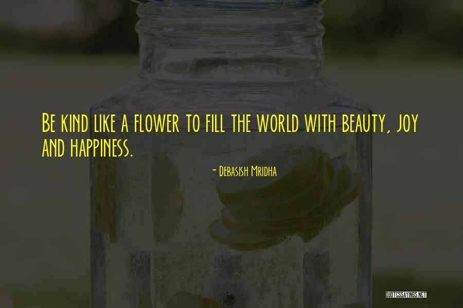 Fill The World With Joy Quotes By Debasish Mridha Fill The World With Joy Quotes By Debasish Mridha