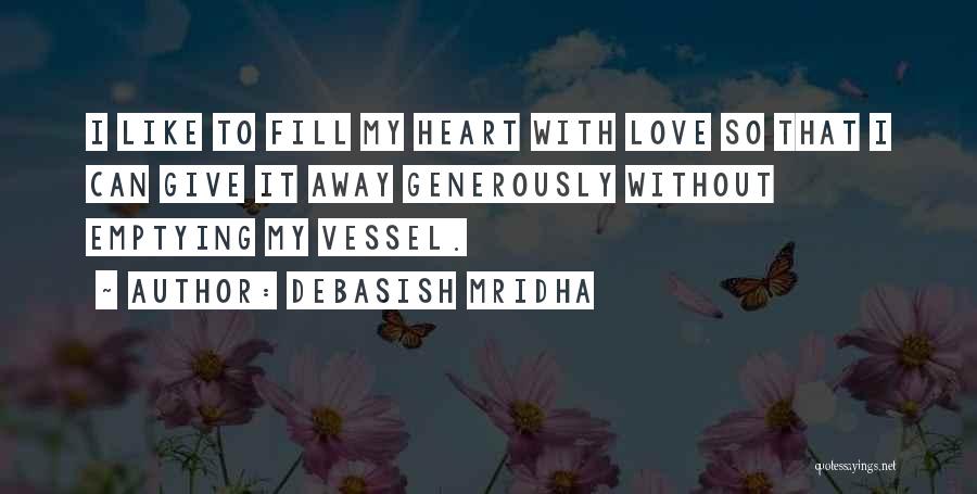 Fill Up Your Heart Quotes By Debasish Mridha