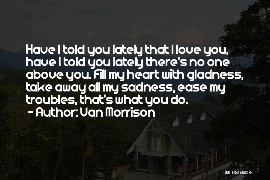 Fill Up Your Heart Quotes By Van Morrison