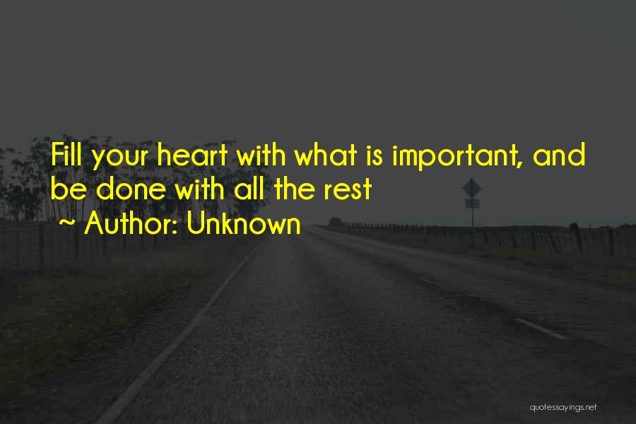 Fill Your Heart With What's Important Quotes By Unknown