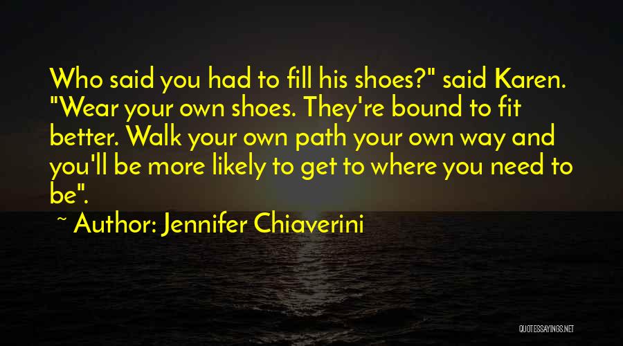 Fill Your Shoes Quotes By Jennifer Chiaverini