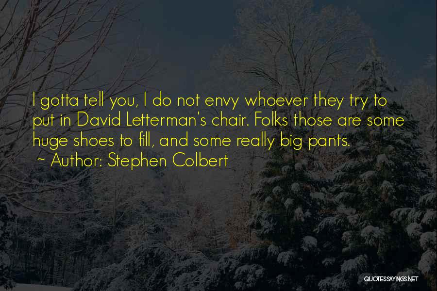 Fill Your Shoes Quotes By Stephen Colbert