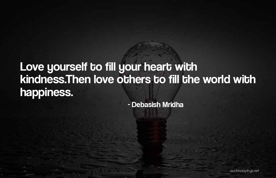 Fill Yourself With Love Quotes By Debasish Mridha Fill Yourself With Love Quotes By Debasish Mridha