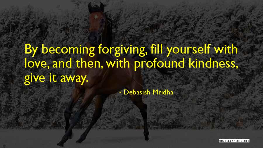 Fill Yourself With Love Quotes By Debasish Mridha Fill Yourself With Love Quotes By Debasish Mridha