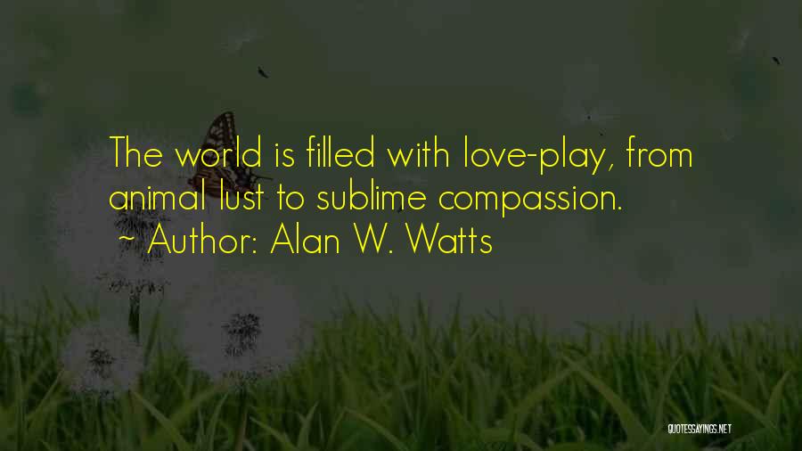 Filled With Love Quotes By Alan W. Watts