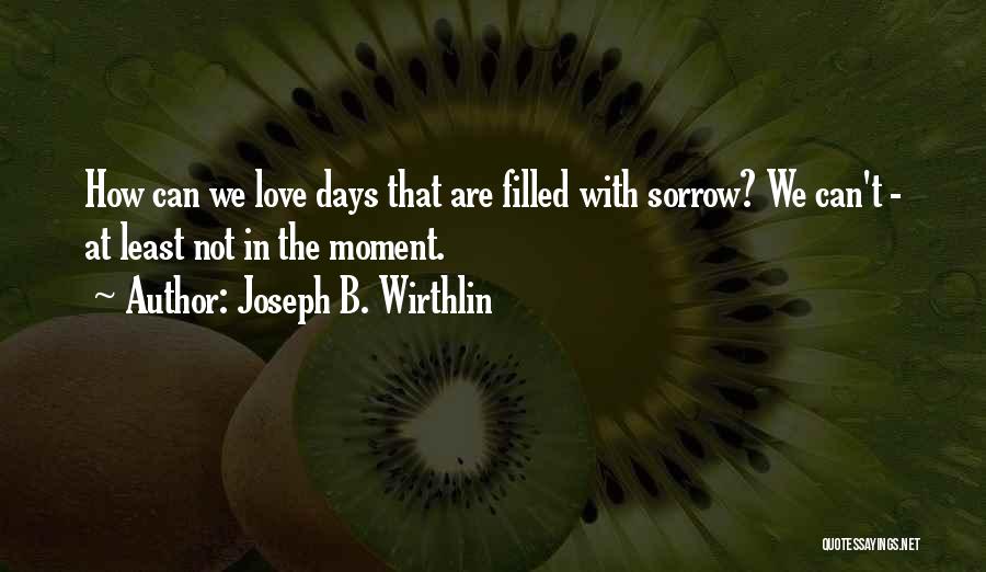 Filled With Love Quotes By Joseph B. Wirthlin