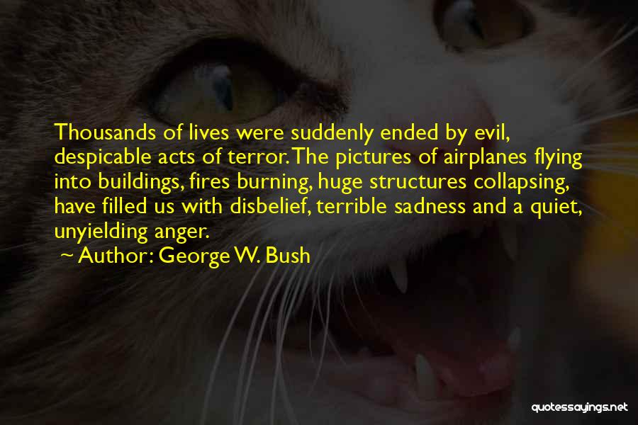 Filled With Sadness Quotes By George W. Bush