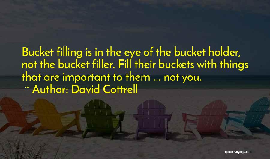 Filling The Bucket Quotes By David Cottrell