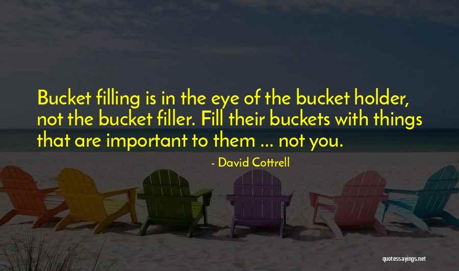 Filling The Bucket Quotes By David Cottrell