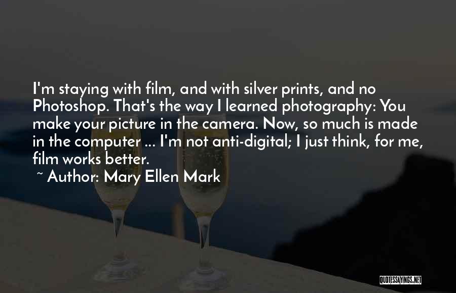 Film And Digital Photography Quotes By Mary Ellen Mark