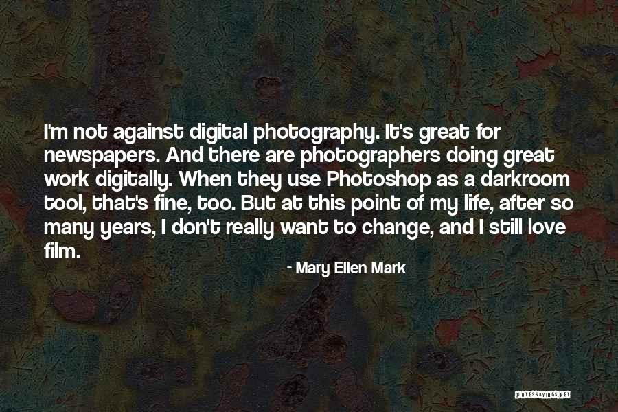 Film And Digital Photography Quotes By Mary Ellen Mark