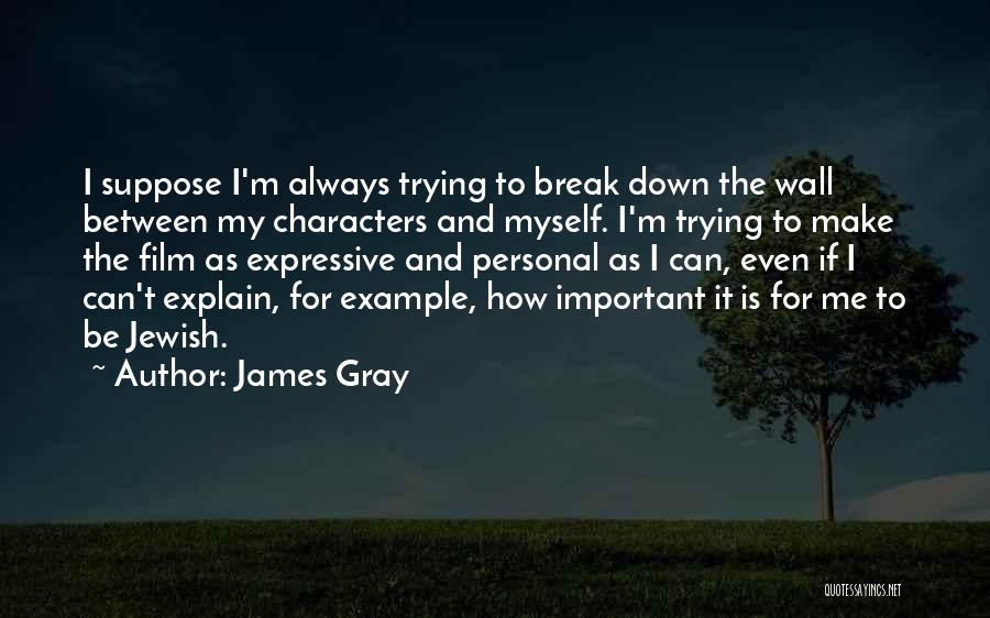 Film Break Up Quotes By James Gray