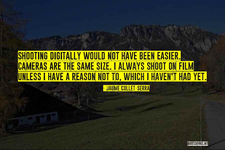 Film Cameras Quotes By Jaume Collet-Serra Film Cameras Quotes By Jaume Collet-Serra