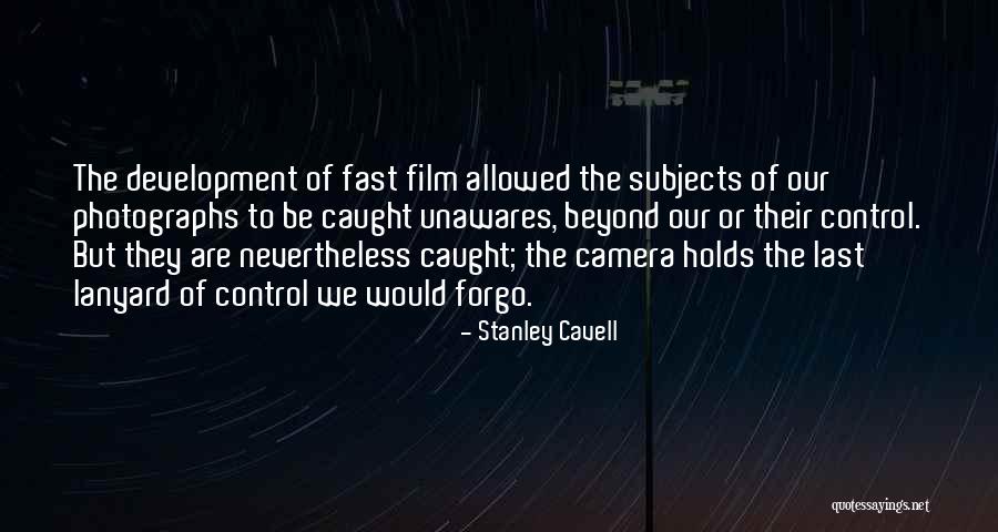 Film Cameras Quotes By Stanley Cavell Film Cameras Quotes By Stanley Cavell