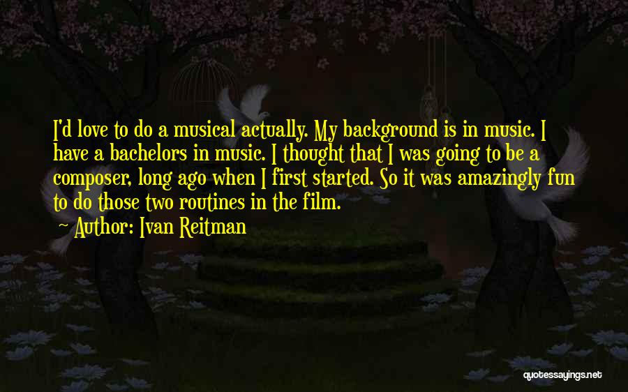 Film Composer Quotes By Ivan Reitman