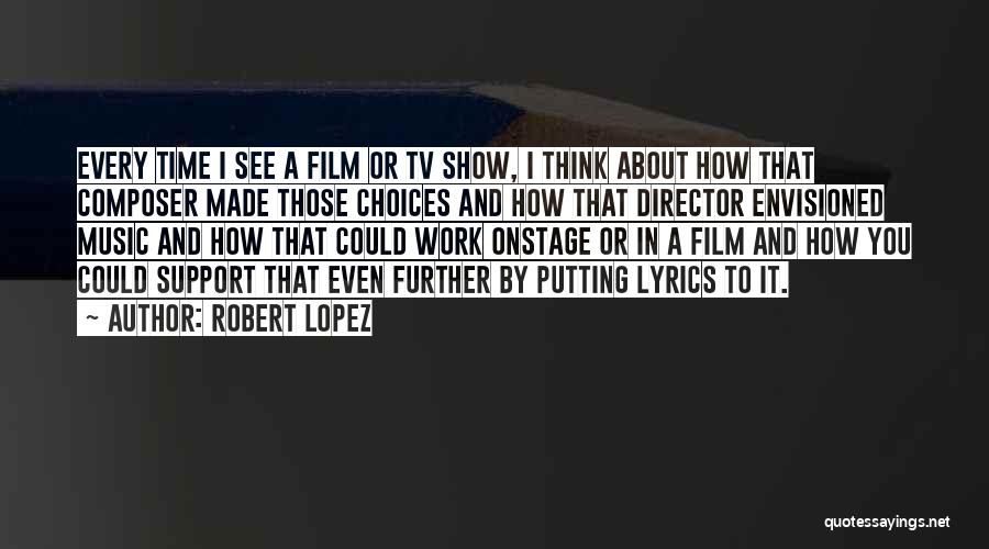 Film Composer Quotes By Robert Lopez