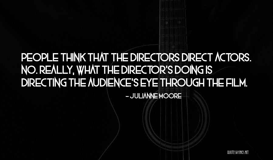 Film Directing Quotes By Julianne Moore