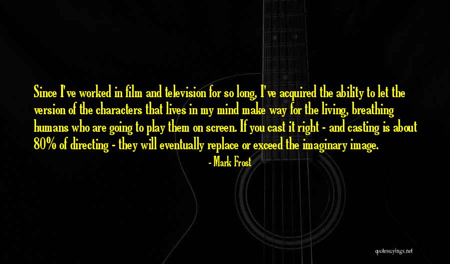 Film Directing Quotes By Mark Frost Film Directing Quotes By Mark Frost