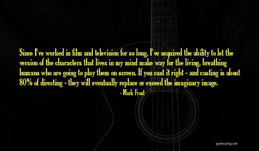 Film Directing Quotes By Mark Frost