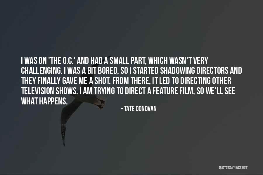 Film Directing Quotes By Tate Donovan Film Directing Quotes By Tate Donovan