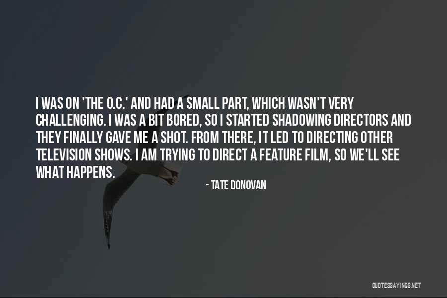 Film Directing Quotes By Tate Donovan