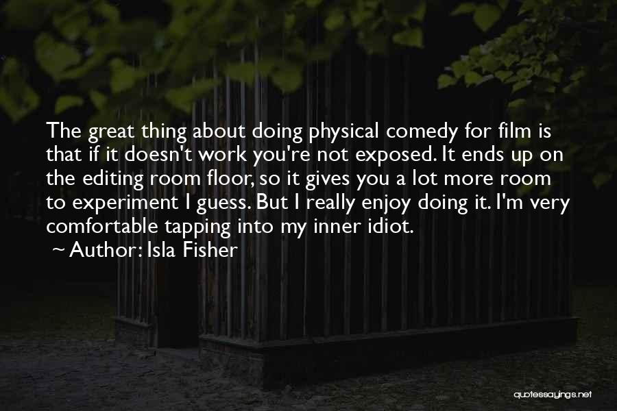 Film Editing Quotes By Isla Fisher