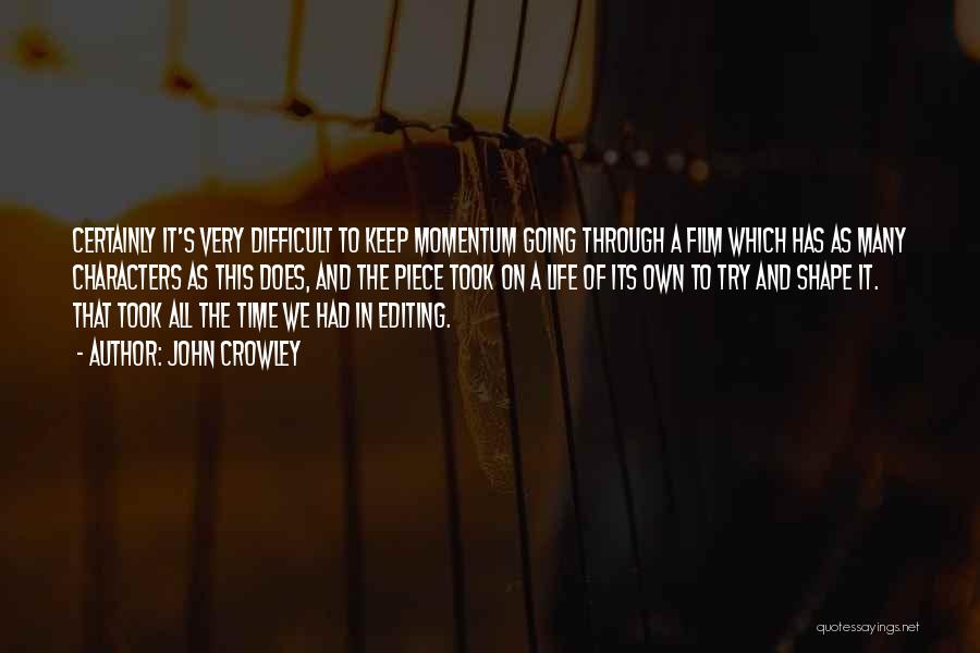 Film Editing Quotes By John Crowley