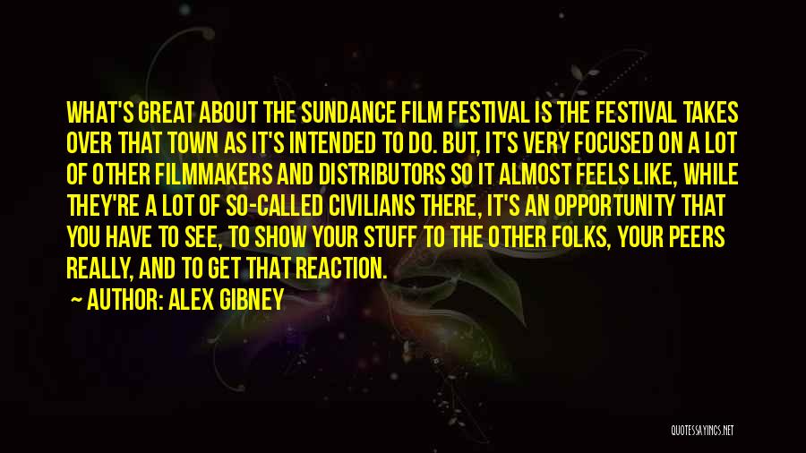 Film Festivals Quotes By Alex Gibney