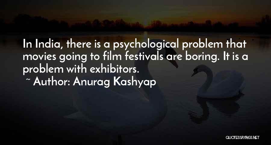 Film Festivals Quotes By Anurag Kashyap