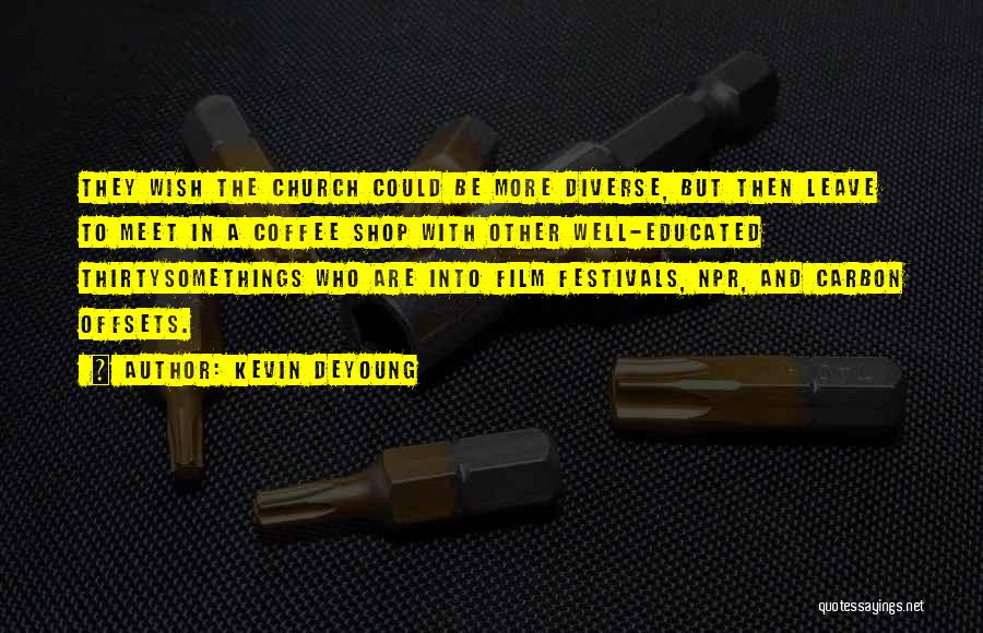 Film Festivals Quotes By Kevin DeYoung