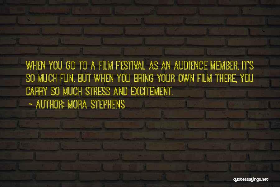 Film Festivals Quotes By Mora Stephens