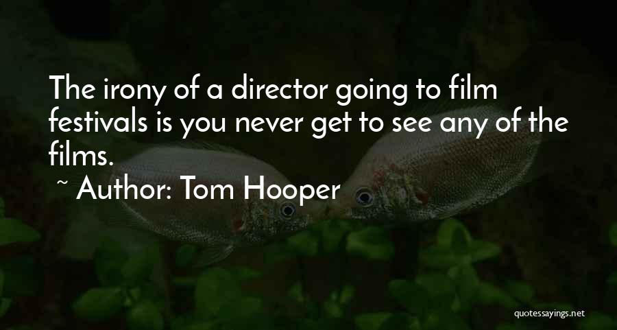 Film Festivals Quotes By Tom Hooper