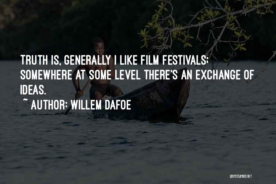 Film Festivals Quotes By Willem Dafoe