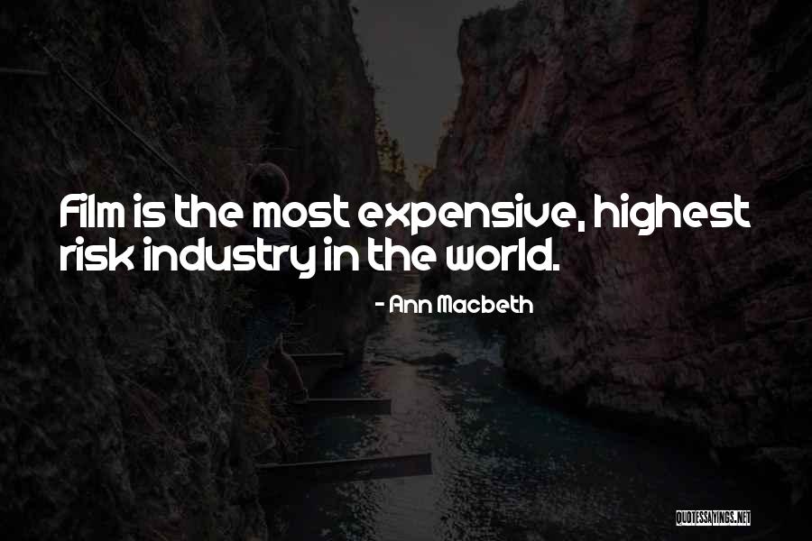 Film Industry Quotes By Ann Macbeth Film Industry Quotes By Ann Macbeth