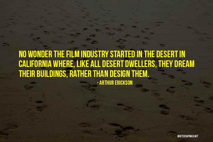 Film Industry Quotes By Arthur Erickson Film Industry Quotes By Arthur Erickson