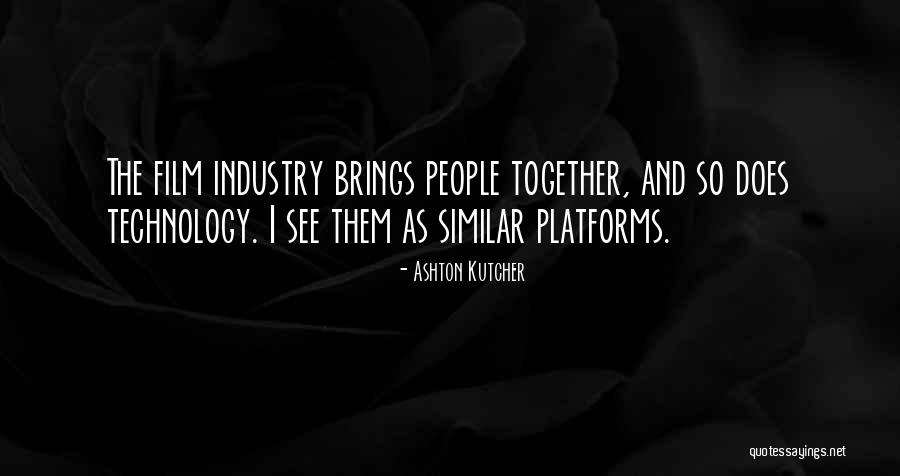 Film Industry Quotes By Ashton Kutcher Film Industry Quotes By Ashton Kutcher