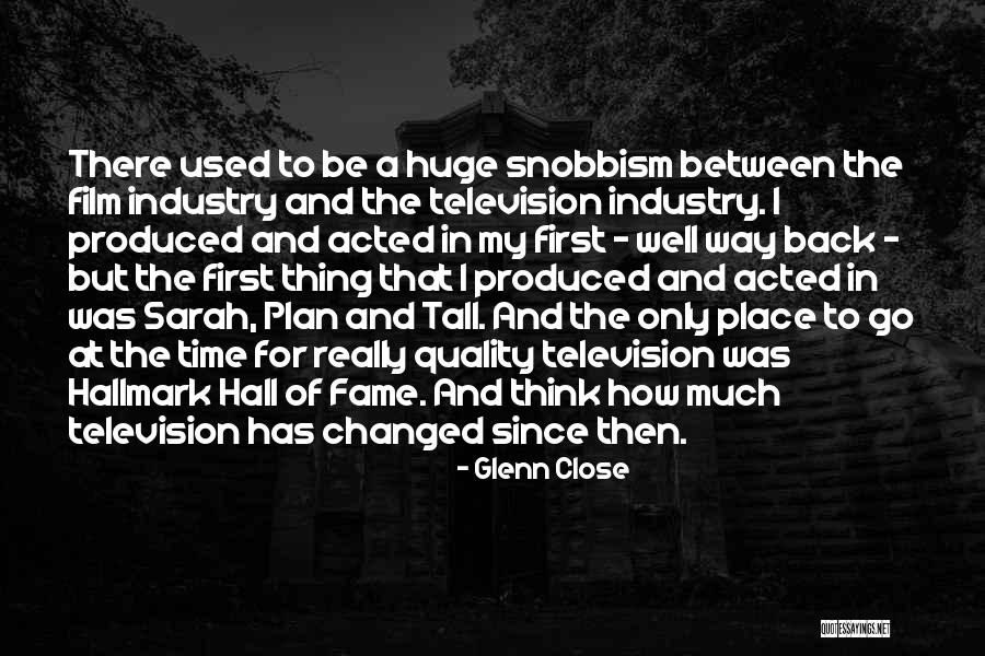 Film Industry Quotes By Glenn Close Film Industry Quotes By Glenn Close