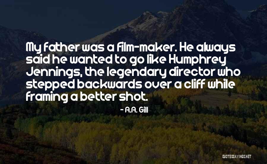 Film Maker Quotes By A.A. Gill Film Maker Quotes By A.A. Gill
