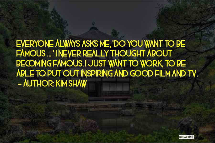 Film Most Famous Quotes By Kim Shaw