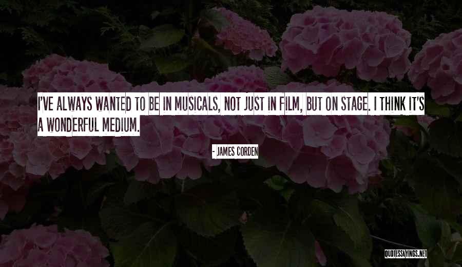 Film Musicals Quotes By James Corden Film Musicals Quotes By James Corden