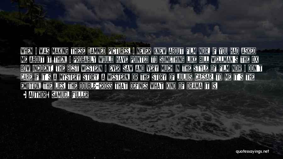 Film Noir Quotes By Samuel Fuller Film Noir Quotes By Samuel Fuller