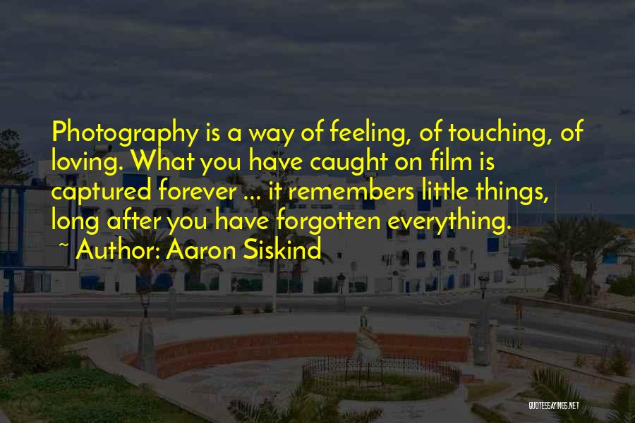 Film Photography Quotes By Aaron Siskind