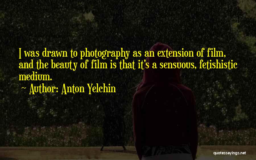 Film Photography Quotes By Anton Yelchin