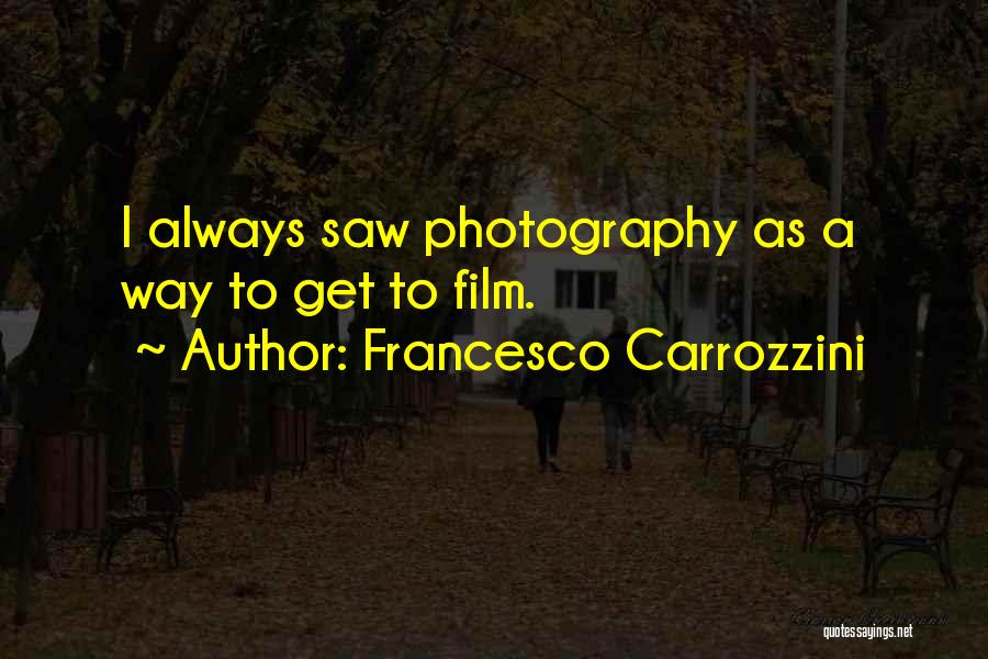 Film Photography Quotes By Francesco Carrozzini