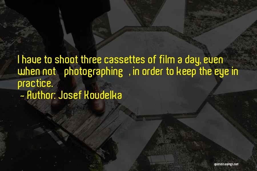 Film Photography Quotes By Josef Koudelka