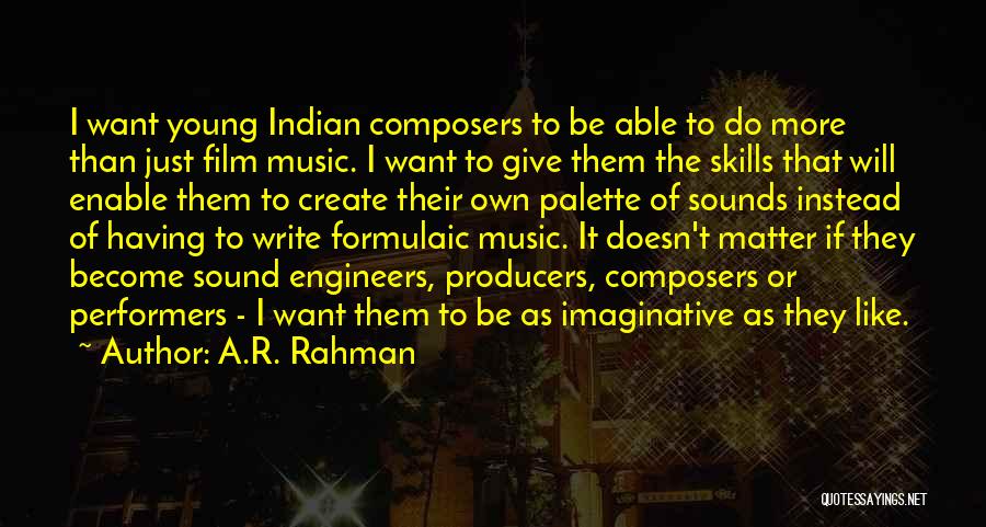 Film Producers Quotes By A.R. Rahman